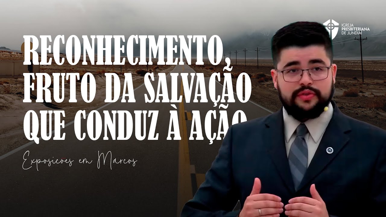 Reconhecimento, Fruto da Salvação que Conduz à ação: Marcos 6. 53-56 l Exposições em Marcos